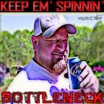 Bottleneck Keep 'em' spinnin'