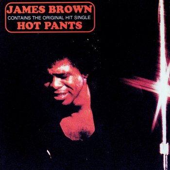 James Brown & The JB's Hot Pants (She Got To Use What She Got To Get What She Wants)