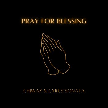 Chiwaz PRAY FOR BLESSING (feat. Cyrus Sonata)
