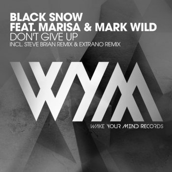 Black Snow feat. Marisa & Mark Wild Don't Give Up - Extended Mix