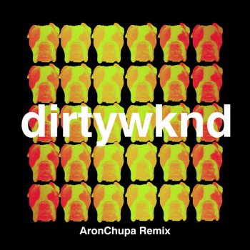 Dirtywknd feat. AronChupa Dirty Weekend - AronChupa Remix