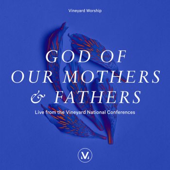Vineyard Worship feat. Samuel Lane God of Our Mothers and Fathers - Live