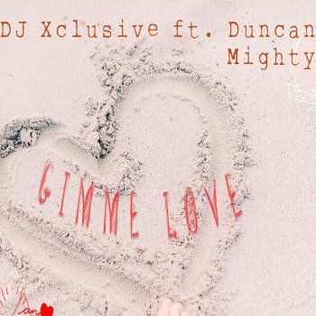 DJ Xclusive feat. Duncan Mighty Gimme Love