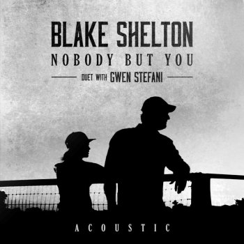Blake Shelton feat. Gwen Stefani Nobody But You (Duet with Gwen Stefani) - Acoustic