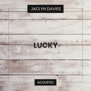 Jaclyn Davies Lucky (Acoustic)