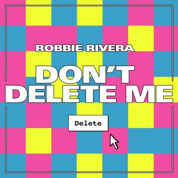 Robbie Rivera Don't Delete Me