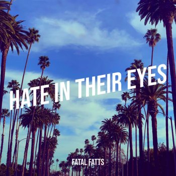 Fatal Fatts Hate in Their Eyes