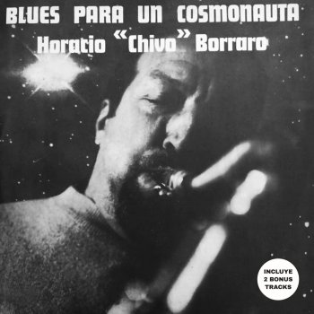 Horacio Chivo Borraro Blues Para Un Cosmonauta