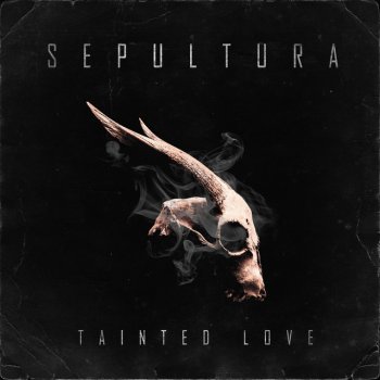 Sepultura Tainted Love