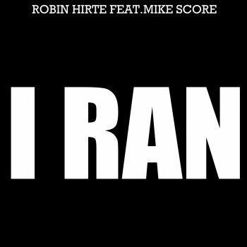Robin Hirte feat. Mike Score I Ran (feat. Mike Score)