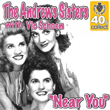 The Andrews Sisters feat. Vic Schoen Near You