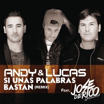 Andy & Lucas feat. José de Rico Si Unas Palabras Bastan - Remix