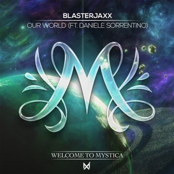 Blasterjaxx feat. Daniele Sorrentino Our World (feat. Daniele Sorrentino)