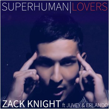 Zack Knight, Juvey & Erlando Superhuman Lovers (Extended Mix) [feat. Juvey & Erlando]