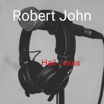 Robert John Hail Jesus