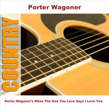Porter Wagoner When The One You Love Says I Love You