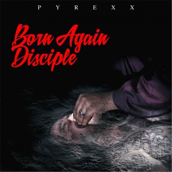 Pyrexx Born Again Disciple