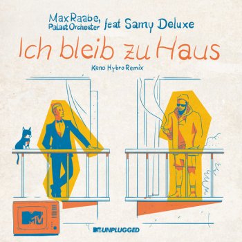 Max Raabe feat. Palast Orchester, Samy Deluxe & Keno Hybro Ich bleib zu Haus (feat. Samy Deluxe) [MTV Unplugged / Keno Hybro Remix]