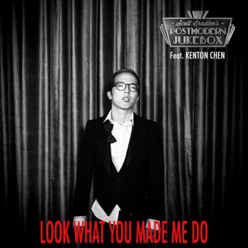 Scott Bradlee's Postmodern Jukebox feat. Kenton Chen Look What You Made Me Do