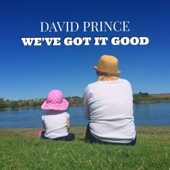 David Prince We've Got It Good