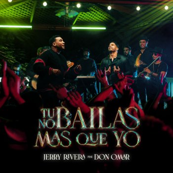 Jerry Rivera feat. Don Omar Tú No Bailas Mas Que Yo (feat. Don Omar)