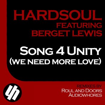 Hardsoul feat. Berget Lewis Song 4 Unity (We Need More Love) - Audiowhores Remix