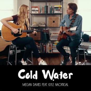 Megan Davies feat. Kyle Nachtigal Cold Water