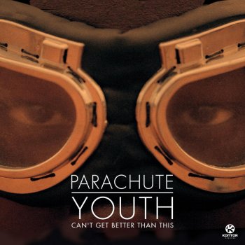 Parachute Youth Can't Get Better Than This - Sam La More Remix