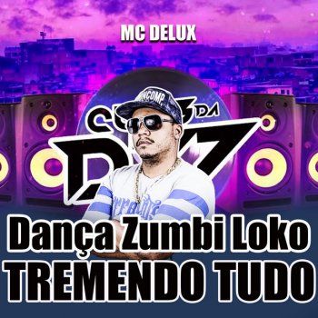 Mc Delux Dança Zumbi Loko, Tremendo Tudo (feat. DJ PAVANELLO)