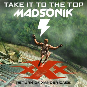 Madsonik Take It to the Top (Music from the Motion Picture "xXx: Return of Xander Cage")