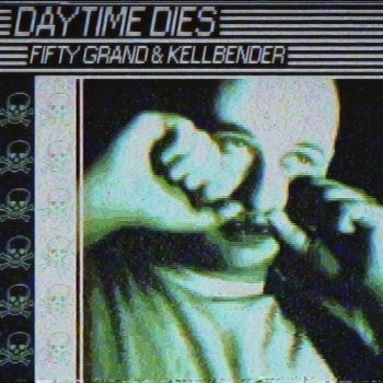 Fifty Grand feat. Kellbender Daytime Dies