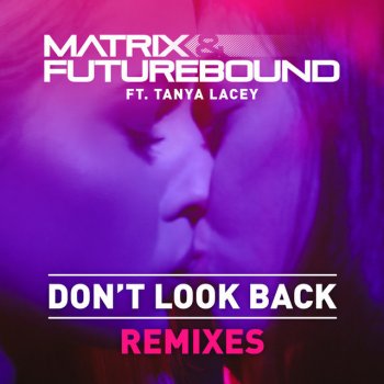 Matrix & Futurebound feat. Tanya Lacey Don't Look Back - Remix