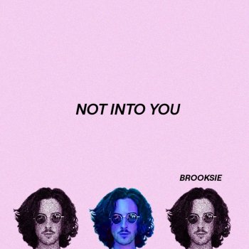 Brooksie Not Into You