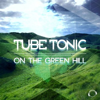 Tube Tonic On The Green Hill (Original Mix)