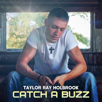 Taylor Ray Holbrook Catch A Buzz
