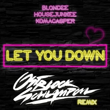 Blondee feat. Housejunkee, KomaCasper & Ostblockschlampen Let You Down - Ostblockschlampen Remix