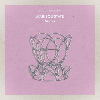 Maribou State Mother