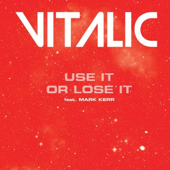 Vitalic feat. Mark Kerr Use It or Loose It