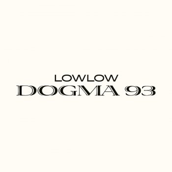 lowlow Dogma 93