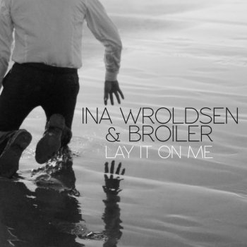 Ina Wroldsen feat. Broiler Lay It on Me