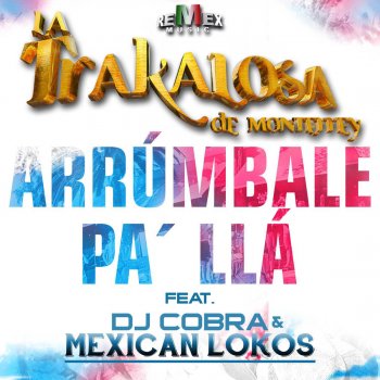 La Trakalosa de Monterrey feat. Dj Cobra & Mexican Lokos Arrúmbale Pa' Llá