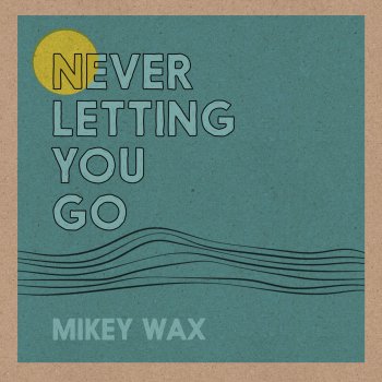 Mikey Wax Never Letting You Go