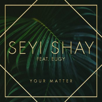 Seyi Shay feat. Eugy & Efosa Your Matter
