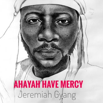 Jeremiah Gyang Ahayah Have Mercy