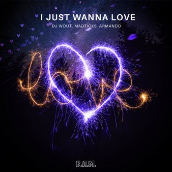 DJ Wout feat. Madticks & Armando I Just Wanna Love