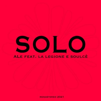 Ale Solo (feat. La Legione e Soulcè) [Remastered 2021]