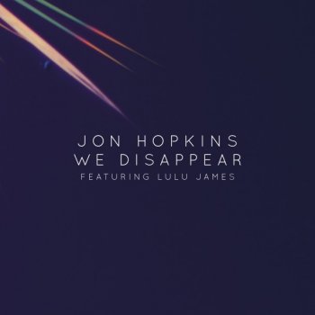 Jon Hopkins feat. Lulu James We Disappear