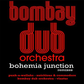 Bombay Dub Orchestra Bohemia Junction (Nutritious & Commodore Remix)