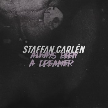 Staffan Carlén Always Been a Dreamer