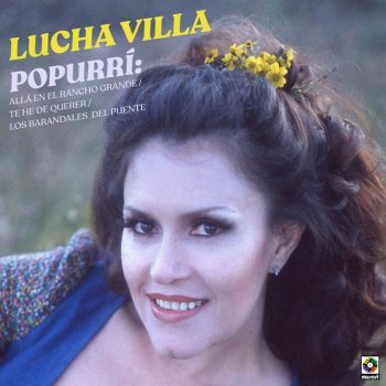 Lucha Villa Popurrí: Allá en el Rancho Grande / Te He de Querer / Los Barandales del Puente
